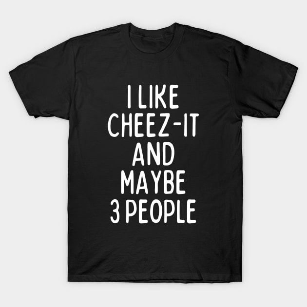 I like cheez-it and maybe 3 people T-Shirt by mksjr